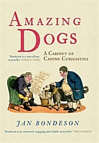 Amazing Dogs : A Cabinet of Canine Curiosities (Hardcover)