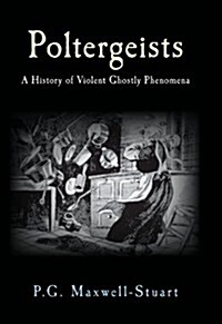 Poltergeists : A History of Violent Ghostly Phenomena (Hardcover, 1)
