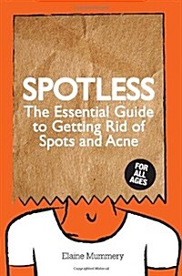 Spotless: The Essential Guide to Getting Rid of Spots and Acne (Paperback)