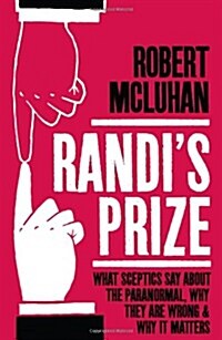 Randis Prize : What Sceptics Say About the Paranormal, Why They Are Wrong, and Why It Matters (Paperback)