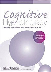 Cognitive Hypnotherapy: Whats That About and How Can I Use It? : Two Simple Questions for Change (Paperback)
