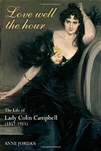 Love Well The Hour : The Life of Lady Colin Campbell (1857-1911) (Paperback)