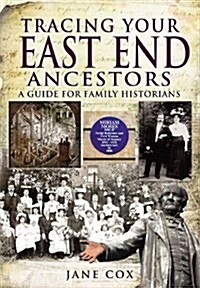 Tracing Your East End Ancestors: a Guide for Family Historians (Paperback)