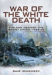 War of the White Death : Finland Against the Soviet Union 1939-40 (Hardcover)