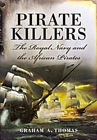 Pirate Killers: The Royal Navy and the African Pirates (Hardcover)