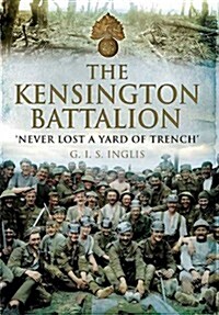 The Kensington Battalion : Never Lost a Yard of Trench (Hardcover)