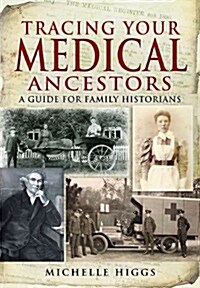 Tracing Your Medical Ancestors: a Guide for Family Historians (Paperback)
