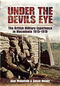 Under the Devils Eye : The British Military Experience in Macedonia 1915-18 (Hardcover)
