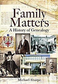 Family Matters: A History of Genealogy (Hardcover)