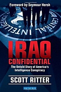 Iraq Confidential : The Untold Story of Americas Intelligence Conspiracy (Paperback)