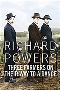 Three Farmers on Their Way to a Dance : From the Booker Prize-shortlisted author of BEWILDERMENT (Paperback, Main)