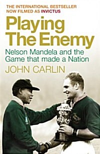 Playing the Enemy : Nelson Mandela and the Game That Made a Nation (Paperback)