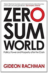 Zero-sum World : Politics, Power and Prosperity After the Crash (Paperback)