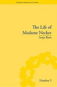 The Life of Madame Necker : Sin, Redemption and the Parisian Salon (Hardcover)