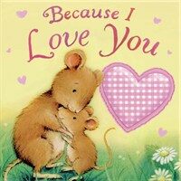 Because I Love You (Board Book)