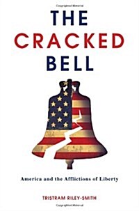 The Cracked Bell : America and the Afflictions of Liberty (Paperback)