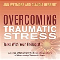 Overcoming Traumatic Stress: Talks with Your Therapist (CD-Audio)