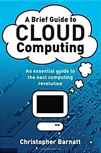 A Brief Guide to Cloud Computing : An essential guide to the next computing revolution. (Paperback)