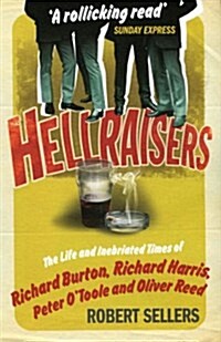 Hellraisers : The Life and Inebriated Times of Burton, Harris, OToole and Reed (Paperback)