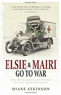 Elsie and Mairi Go to War : Two Extraordinary Women on the Western Front (Paperback)