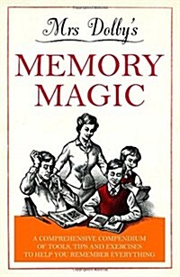 Mrs Dolbys Memory Magic : A Comprehensive Compendium of Tools, Tips and Exercises to Help You Remember Everything (Hardcover)