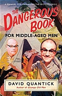 The Dangerous Book for Middle-Aged Men : A Manual for Managing Mid-life Crisis (Paperback)