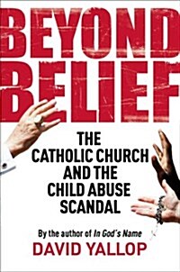 Beyond Belief : The Catholic Church and the Child Abuse Scandal (Paperback)