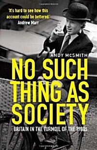 No Such Thing as Society : A History of Britain in the 1980s (Paperback)