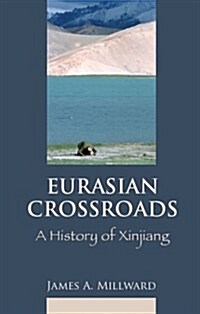 Eurasian Crossroads : A History of Xinjiang (Paperback)