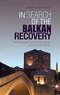 In Search of the Balkan Recovery : The Political and Economic Reemergence of South-Eastern Europe (Paperback)