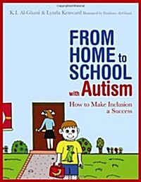 From Home to School with Autism : How to Make Inclusion a Success (Paperback)