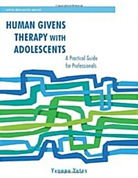 Human Givens Therapy with Adolescents : A Practical Guide for Professionals (Paperback)