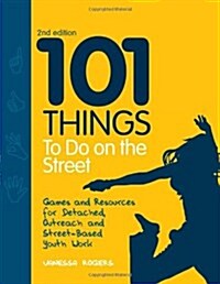 101 Things to Do on the Street : Games and Resources for Detached, Outreach and Street-Based Youth Work (Paperback, 2 Revised edition)