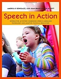 Speech in Action : Interactive Activities Combining Speech Language Pathology and Adaptive Physical Education (Paperback)