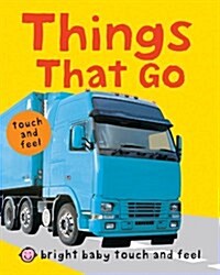 Things That Go : Bright Baby Touch & Feel (Board Book)