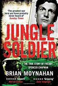 Jungle Soldier : The true story of Freddy Spencer Chapman (Paperback)