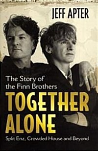 Together Alone : The Story of the Finn Brothers (Paperback)