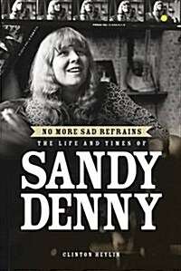 No More Sad Refrains : The Life of Sandy Denny (Paperback)
