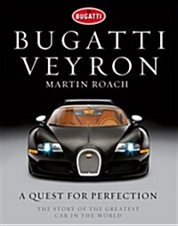 Bugatti Veyron : A Quest for Perfection - The Story of the Greatest Car in the World (Hardcover)