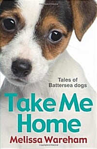 Take Me Home: Tales of Battersea Dogs (Paperback)