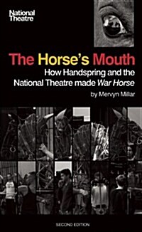 The Horses Mouth : How Handspring and the National Theatre Made War Horse (Paperback, 2 ed)