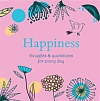 Happiness : Thoughts and Quotations for Every Day (Hardcover)