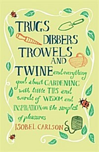 Trugs, Dibbers, Trowels and Twine (Hardcover)