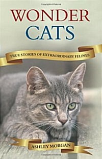 Wonder Cats : True Tales of Extraordinary Felines (Paperback)