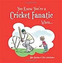 You Know Youre a Cricket Fanatic When... (Hardcover)