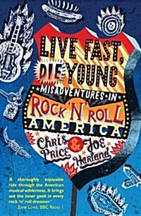 Live Fast, Die Young : Misadventures in Rock And Roll America (Paperback)