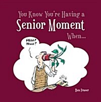 You Know Youre Having a Senior Moment When... (Hardcover)
