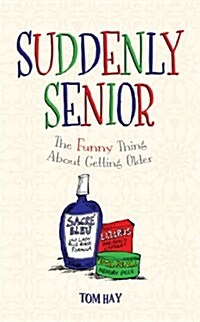 Suddenly Senior : The Funny Thing About Getting Older (Hardcover)