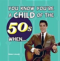 You Know Youre a Child of the 50s When... (Hardcover)