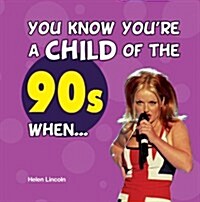You Know Youre a Child of the 90s When... (Hardcover)